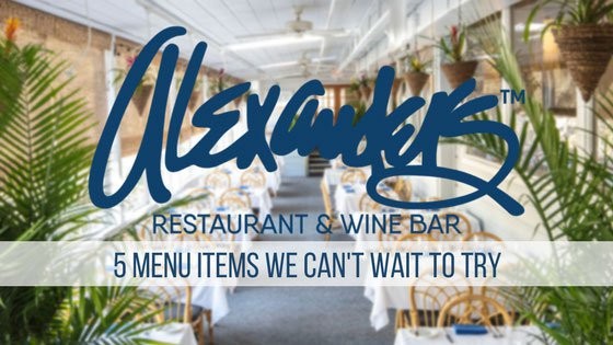 Alexander's Restaurant 5 Menu Items we can't wait to try